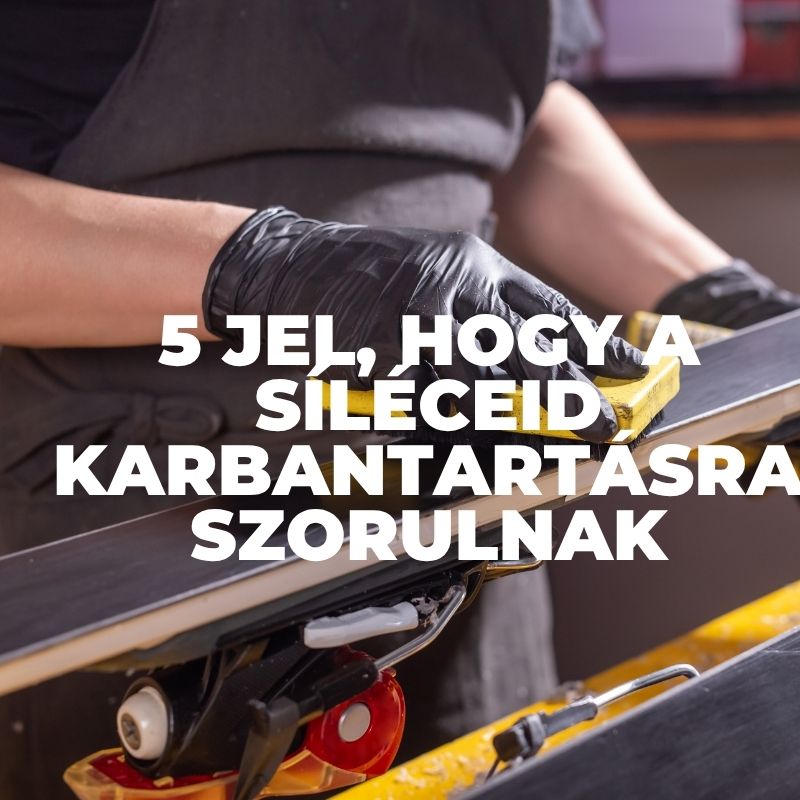 5 jel, hogy a síléceid karbantartásra szorulnak